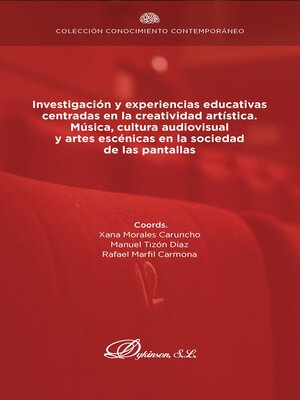cover image of Investigación y experiencias educativas centradas en la creatividad artística, Música, cultura audiovisual y artes escénicas en la sociedad de las pantallas